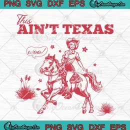 This Ain't Texas Cowgirl Texas SVG - Hold 'Em Beyonce 2024 SVG PNG, Cricut File