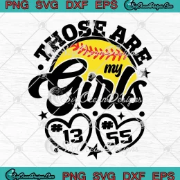 Those Are My Girls Softball SVG - Game Day SVG - Softball Mom SVG PNG, Cricut File