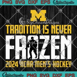Tradition Is Never Frozen SVG - 2024 NCAA Men's Hockey SVG - Michigan Wolverines SVG PNG, Cricut File