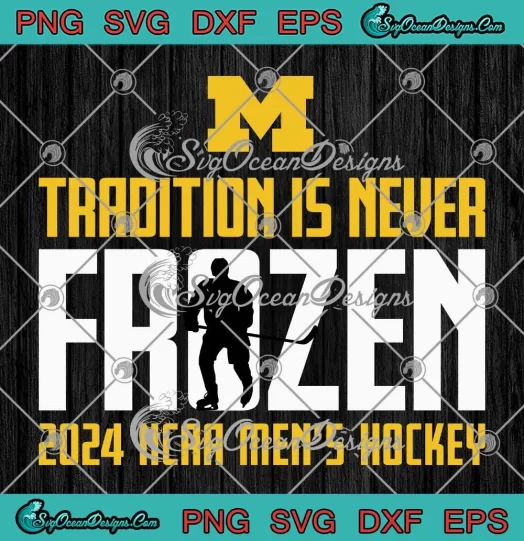 Tradition Is Never Frozen SVG - 2024 NCAA Men's Hockey SVG - Michigan Wolverines SVG PNG, Cricut File