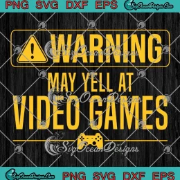 Warning May Yell At Video Games SVG - Funny Gaming Video Game SVG PNG, Cricut File