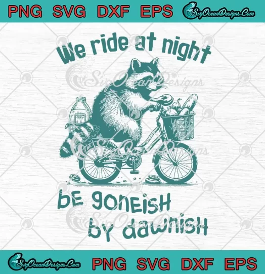 We Ride At Night Funny SVG - Raccoon Ride A Bicycle Meme SVG PNG, Cricut File