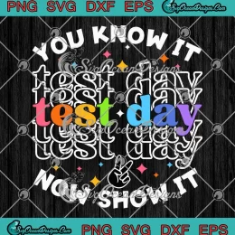 You Know It Now Show It Test Day SVG - Retro Testing Day Teachers SVG PNG, Cricut File