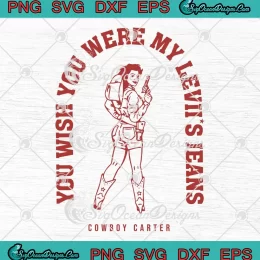 You Wish You Were My Leviis Jeans SVG - Cowboy Carter Cowgirl SVG PNG, Cricut File