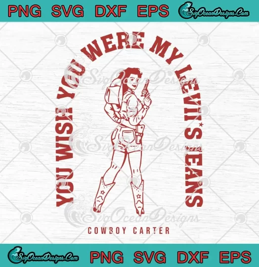 You Wish You Were My Leviis Jeans SVG - Cowboy Carter Cowgirl SVG PNG, Cricut File