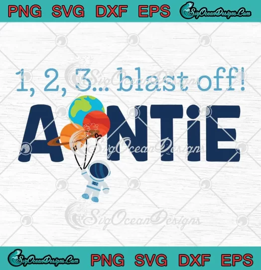 1 2 3 Blast Off Auntie Astronaut SVG - Outer Space Birthday Gift SVG PNG, Cricut File