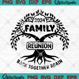 2024 Family Reunion Family Tree SVG - Back Together Again SVG PNG, Cricut File