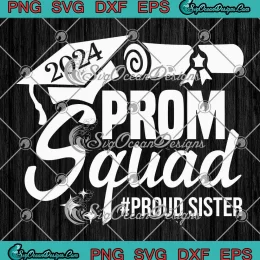 2024 Prom Squad Proud Sister SVG - Graduation Prom Class Of 2024 SVG PNG, Cricut File