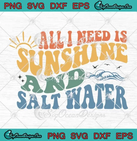 All I Need Is Sunshine SVG - And Salt Water SVG - Retro Beach Summer Vacation SVG PNG, Cricut File