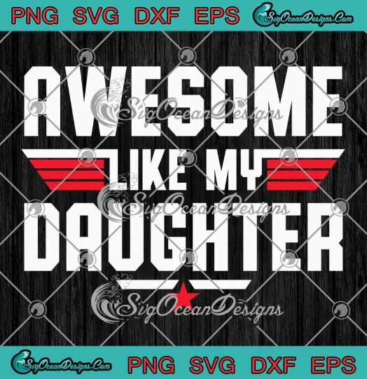 Awesome Like My Daughter SVG - Funny Gifts Father's Day Dad SVG PNG, Cricut File