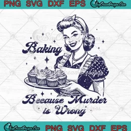 Baking Because Murder Is Wrong SVG - Retro Baking Gift For Bakers SVG PNG, Cricut File