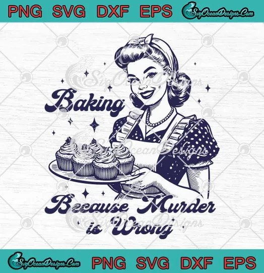 Baking Because Murder Is Wrong SVG - Retro Baking Gift For Bakers SVG PNG, Cricut File