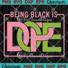 Being Black Is Dope Pink And Green SVG - Alpha Kappa Alpha AKA Sorority SVG PNG, Cricut File