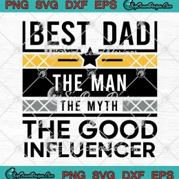 Best Dad The Man The Myth SVG - The Good Influencer 2024 SVG PNG, Cricut File