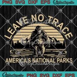 Bigfoot Leave No Trace SVG - America's National Parks Funny SVG PNG, Cricut File