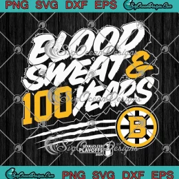 Blood Sweat And 100 Years SVG - Boston Bruins SVG - Stanley Cup Playoffs 2024 SVG PNG, Cricut File
