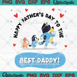 Bluey Happy Father's Day SVG - To The Best Daddy SVG - Bluey Dad SVG PNG, Cricut File
