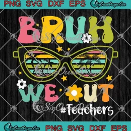 Bruh We Out Teachers Retro SVG - Last Day Of School SVG - Hello Summer SVG PNG, Cricut File
