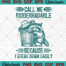 Call Me Biodegradable SVG - Because I Break Down Easily SVG - Raccoon Meme SVG PNG, Cricut File