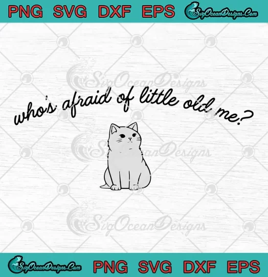 Cat Who's Afraid Of Little Old Me SVG - TTPD Taylor Swift Album SVG PNG, Cricut File