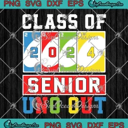 Class Of 2024 Senior Uno Out SVG - Funny Graduation For Senior Uno Lovers SVG PNG, Cricut File