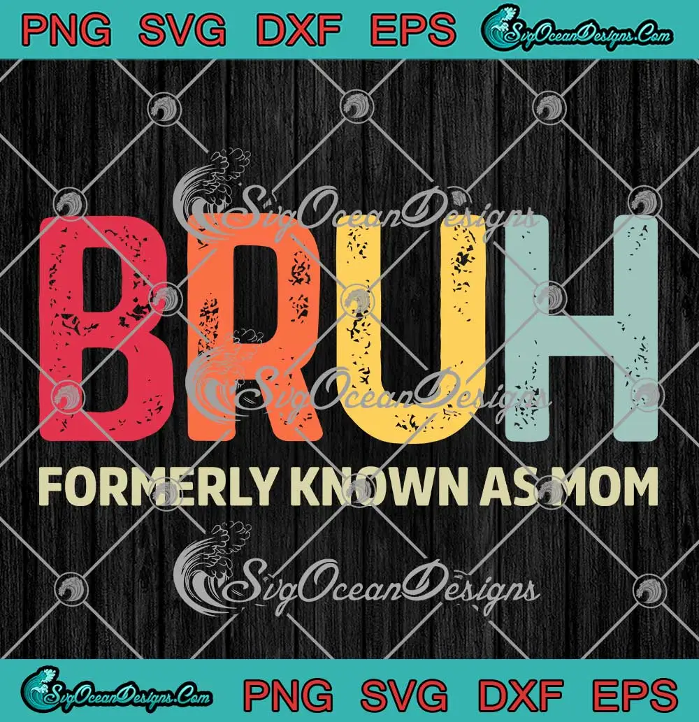 Cute Bruh Formerly Known As Mom SVG - Mother's Day Mom Gifts SVG PNG ...