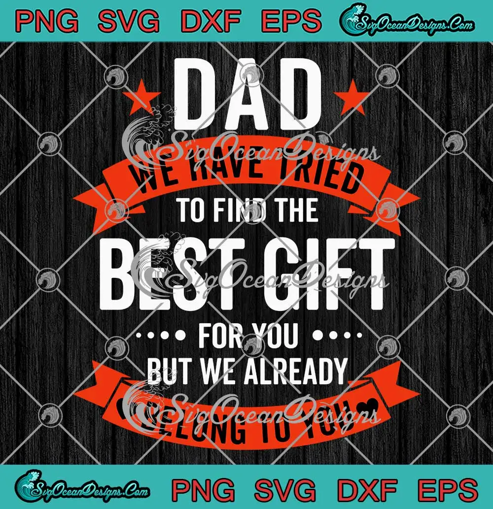 Dad We Have Tried To Find SVG - The Best Gift For You SVG - Father's ...