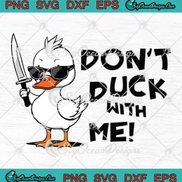 Don't Duck With Me Sarcstic SVG - Funny Duck Saying SVG PNG, Cricut File