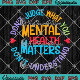 Don't Judge SVG - What You Don't Understand SVG - Mental Health Matters SVG PNG, Cricut File