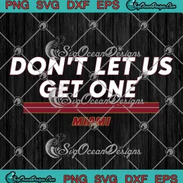 Don't Let Us Get One Miami SVG - Jimmy Butler SVG - Miami Heat Basketball SVG PNG, Cricut File