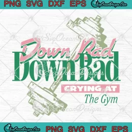 Down Bad Taylor Swift Song SVG - Down Bad Crying At The Gym SVG PNG, Cricut File