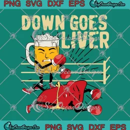 Down Goes Liver Funny SVG - Beer And Liver Boxing Sport Humor SVG PNG, Cricut File