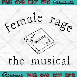Female Rage The Musical Poems SVG - Taylor Swift Trending SVG PNG, Cricut File
