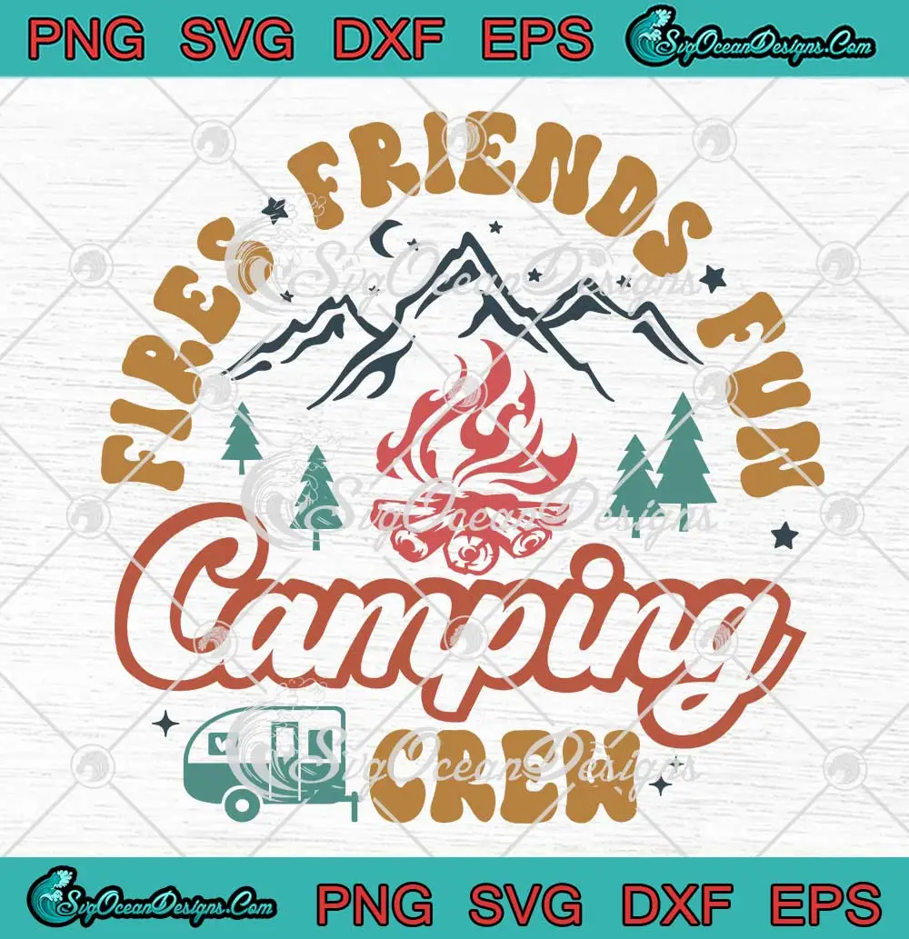 Fires Friends Fun Camping Crew SVG - Vintage Camping Lovers SVG PNG ...