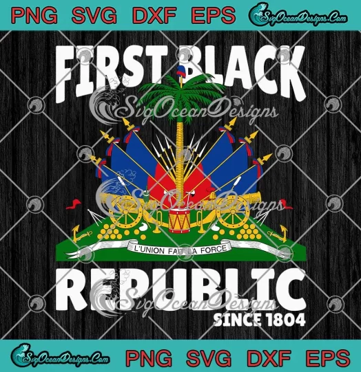 First Black Republic Since 1804 SVG - Haiti Heritage Trending SVG PNG, Cricut File