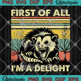 First Of All I'm A Delight Vintage SVG - Sarcastic Angry Opossum Possum SVG PNG, Cricut File