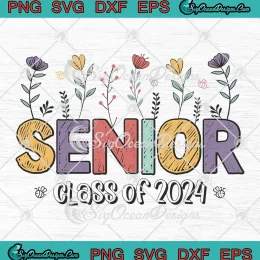 Floral Senior Class Of 2024 SVG - Wildflower Graduation Senior Class SVG PNG, Cricut File