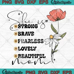 Floral She Is Strong Brave SVG - Fearless Lovely Beautiful Mom SVG PNG, Cricut File