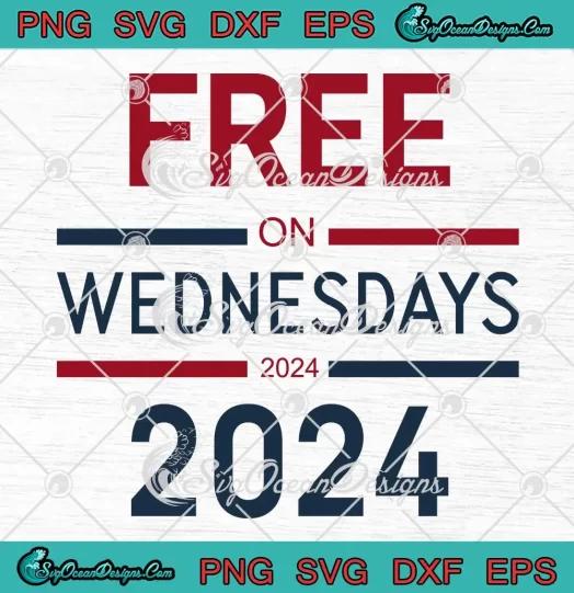 Free On Wednesdays 2024 SVG - Funny Political SVG PNG, Cricut File