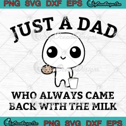 Funny Just A Dad Who Always SVG - Came Back With The Milk SVG - Dad And Baby SVG PNG, Cricut File