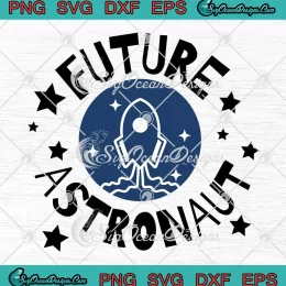 Future Astronaut Space Astronomy SVG - Outer Space Kids Gift SVG PNG, Cricut File