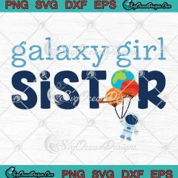 Galaxy Girl Sister Astronaut SVG - Outer Space Birthday Gift SVG PNG, Cricut File