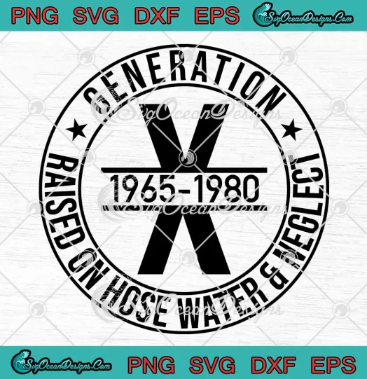 Gen X Generation X 1965 -1980 SVG - Raised On Hose Water And Neglect SVG PNG, Cricut File