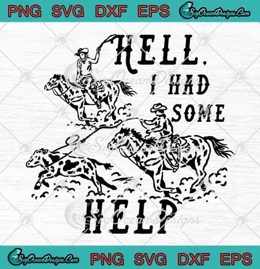 Hell I Had Some Help SVG - Western Cowboys SVG - Western Country SVG PNG, Cricut File