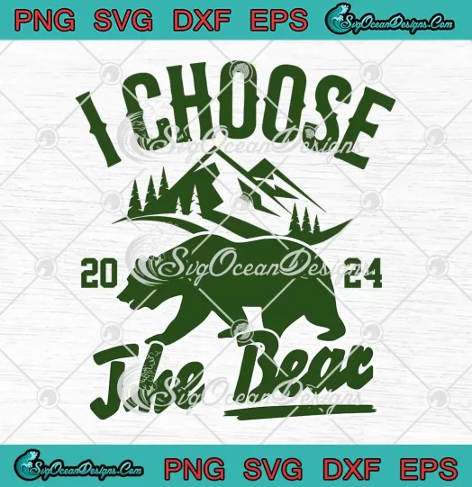 I Choose The Bear 2024 SVG - Funny Bear Meme SVG PNG, Cricut File