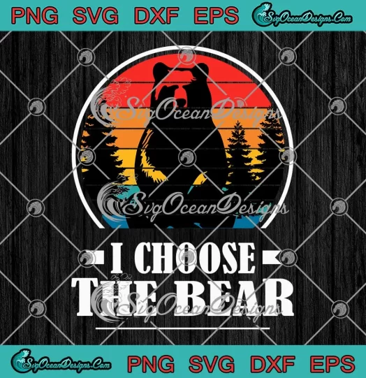 I Choose The Bear Vintage SVG - Bear Lovers SVG PNG, Cricut File