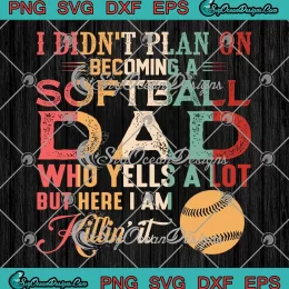 I Didn't Plan On Becoming SVG - A Softball Dad SVG - Father's Day Gift SVG PNG, Cricut File