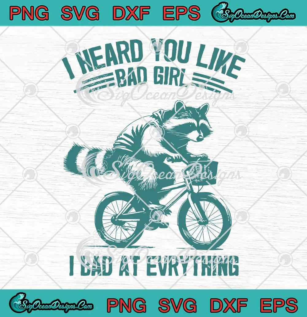 I-Heard-You-Like-Bad-Girl-SVG---I-Bad-At-Everything-SVG---Raccoon-Meme-SVG-PNG,-Cricut-File I Heard You Like Bad Girl SVG - I Bad At Everything SVG - Raccoon Meme SVG PNG, Cricut File