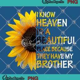 I Know Heaven Is A Beautiful Place PNG - Because They Have My Brother PNG JPG Clipart, Digital Download