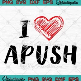 I Love APUSH 2024 Trendy SVG - Lucky APUSH SVG, Gift For APUSH Students SVG PNG, Cricut File